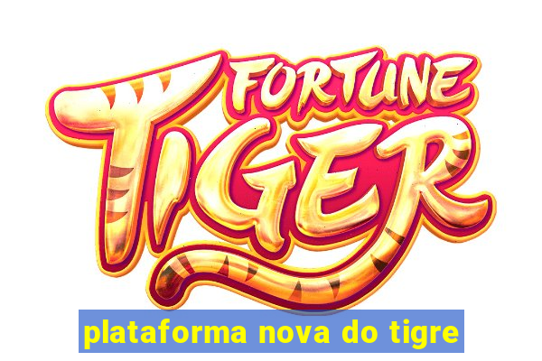 plataforma nova do tigre